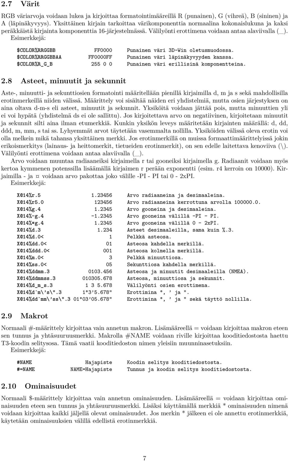 $COLOR%RRGGBB FF0000 Punainen väri 3D-Win oletusmuodossa. $COLOR%RRGGBBAA FF0000FF Punainen väri läpinäkyvyyden kanssa. $COLOR%R_G_B 25