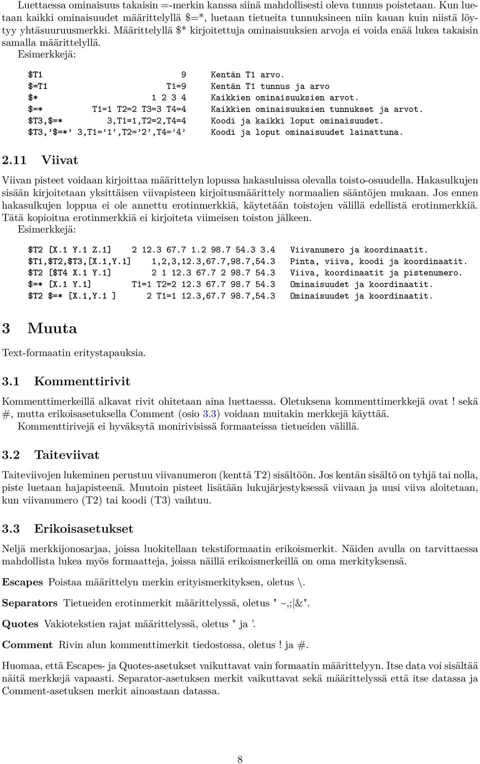 Määrittelyllä $* kirjoitettuja ominaisuuksien arvoja ei voida enää lukea takaisin samalla määrittelyllä. $T1 9 Kentän T1 arvo.