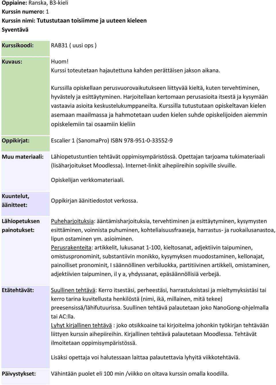 Harjoitellaan kertomaan perusasioita itsestä ja kysymään vastaavia asioita keskustelukumppaneilta.