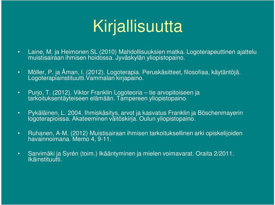 Viktor Franklin Logoteoria tie arvopitoiseen ja tarkoituksentäyteiseen elämään. Tampereen yliopistopaino. Pykäläinen, L. 2004.