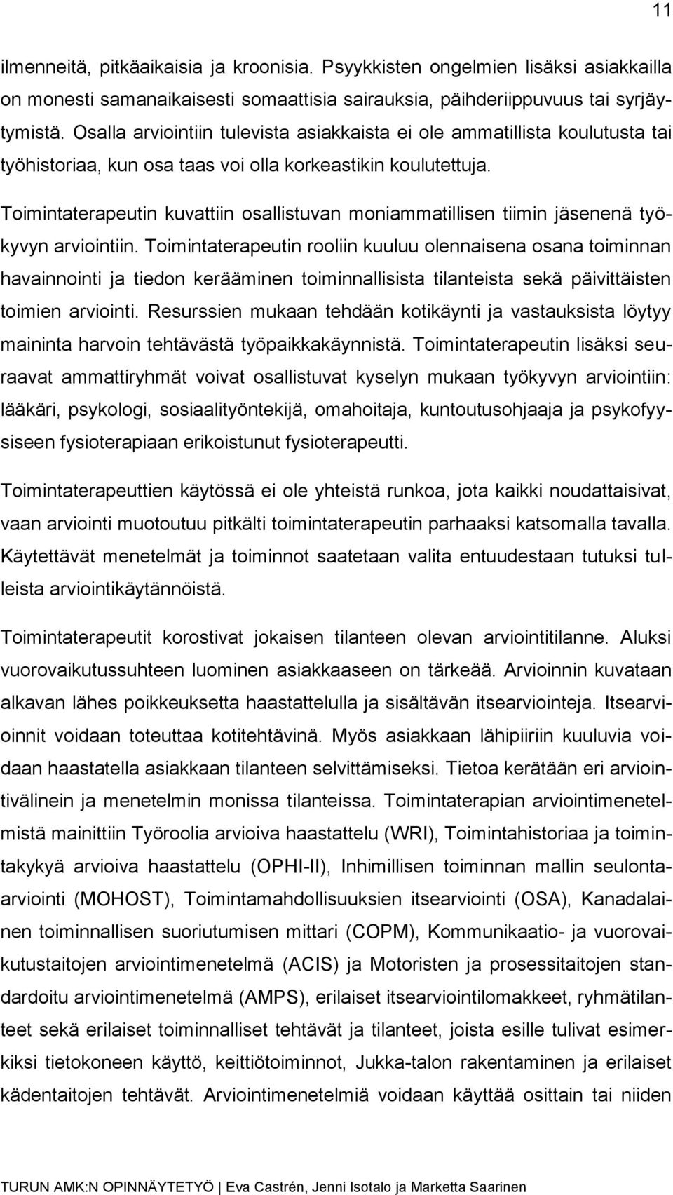 Toimintaterapeutin kuvattiin osallistuvan moniammatillisen tiimin jäsenenä työkyvyn arviointiin.