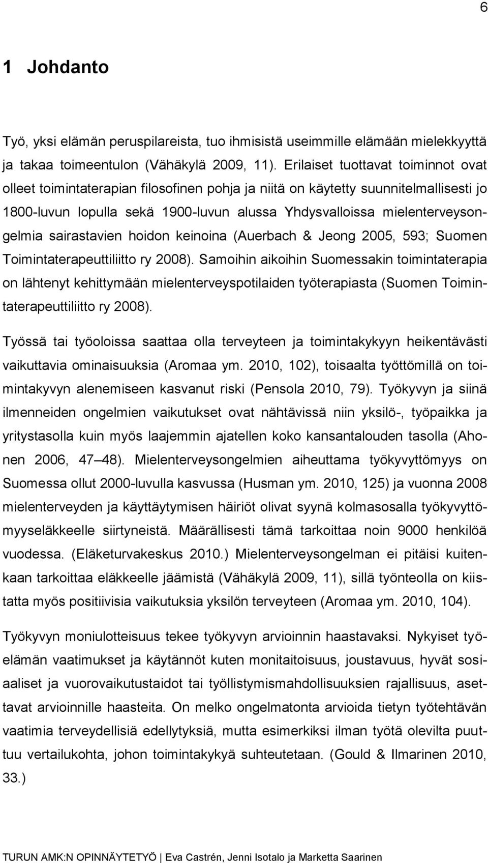 sairastavien hoidon keinoina (Auerbach & Jeong 2005, 593; Suomen Toimintaterapeuttiliitto ry 2008).