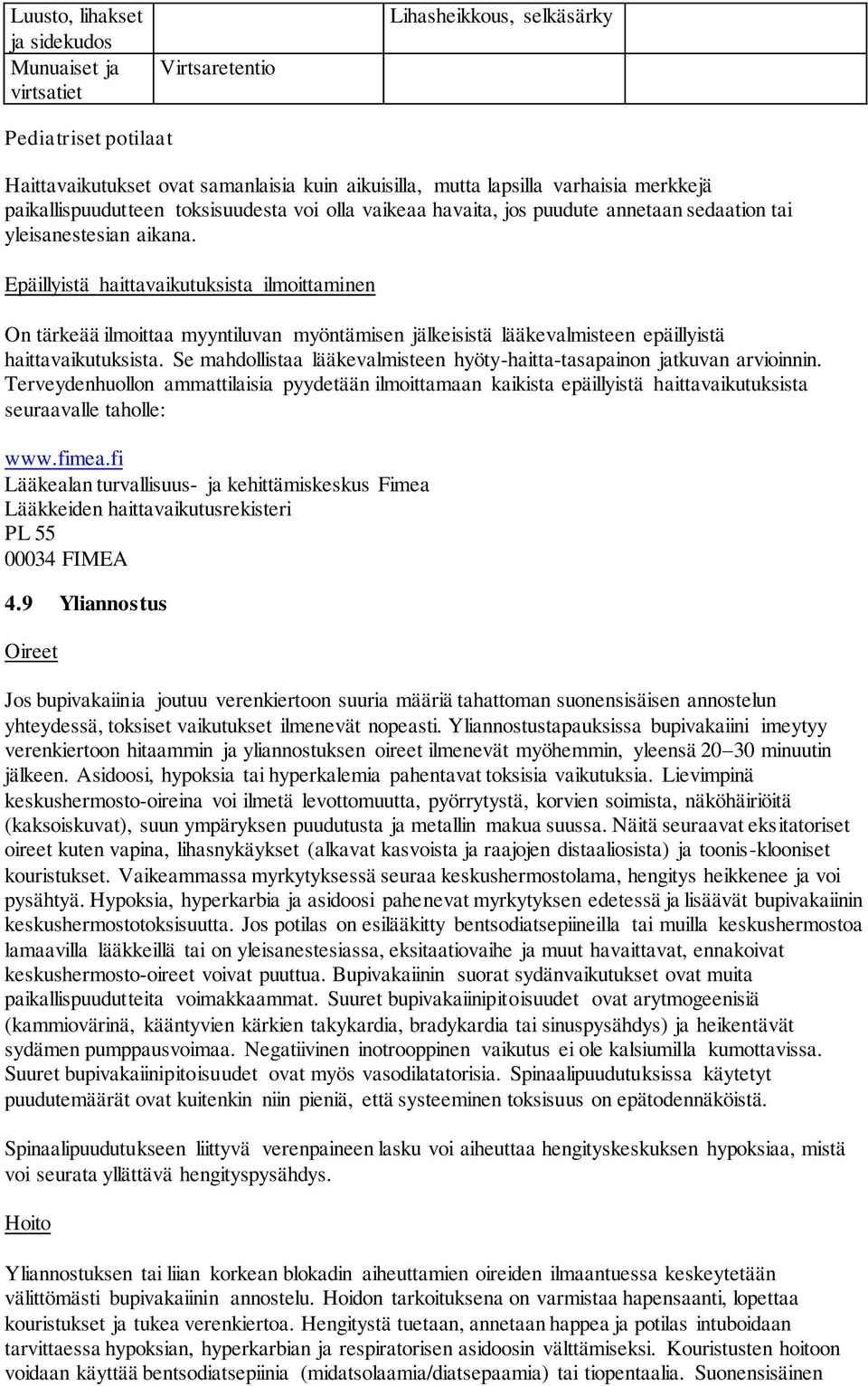 Epäillyistä haittavaikutuksista ilmoittaminen On tärkeää ilmoittaa myyntiluvan myöntämisen jälkeisistä lääkevalmisteen epäillyistä haittavaikutuksista.