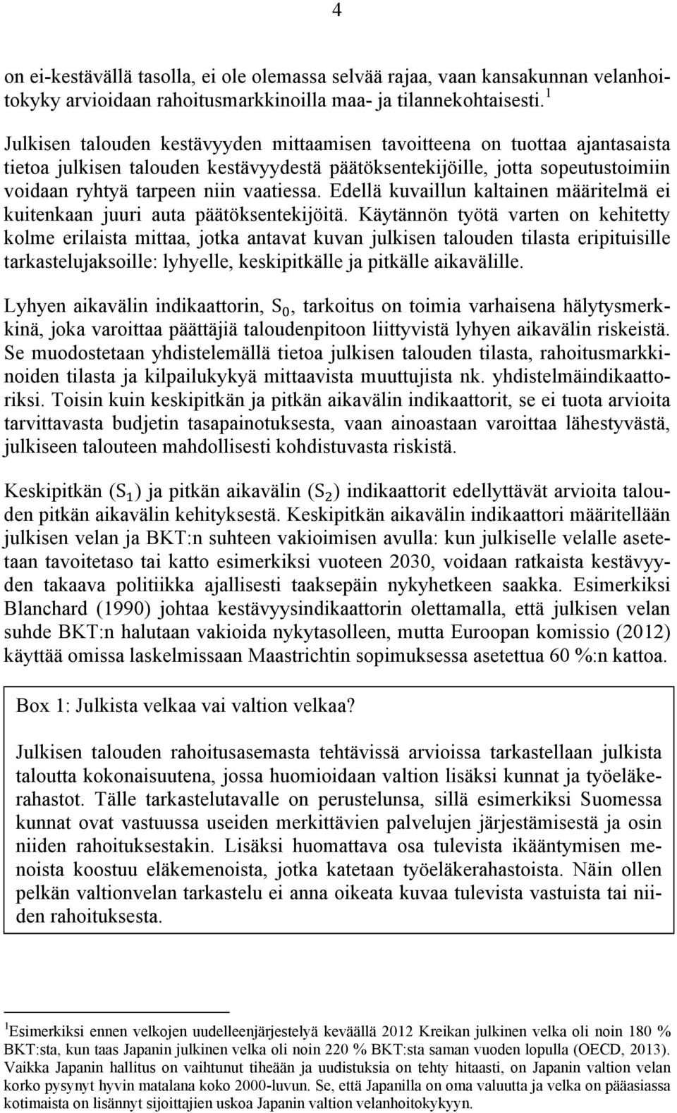 Edellä kuvaillun kaltainen määritelmä ei kuitenkaan juuri auta päätöksentekijöitä.