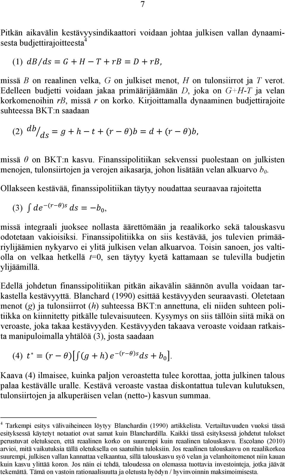 Kirjoittamalla dynaaminen budjettirajoite suhteessa BKT:n saadaan (2) = + h + ( ) = + ( ), missä θ on BKT:n kasvu.