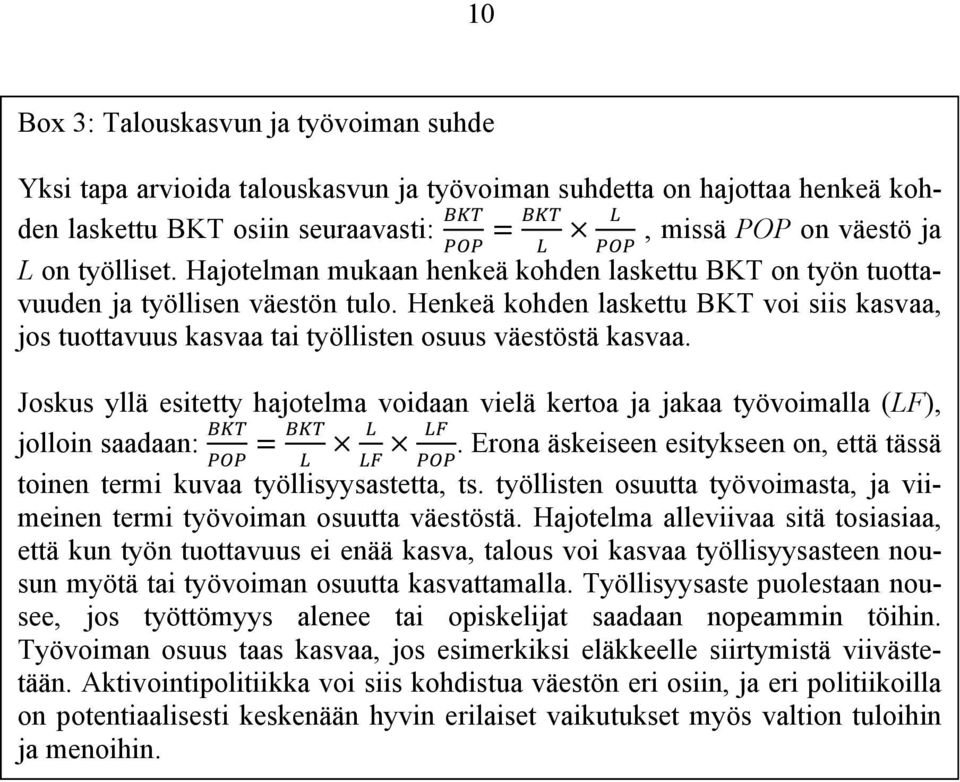 Joskus yllä esitetty hajotelma voidaan vielä kertoa ja jakaa työvoimalla (LF), jolloin saadaan: =. Erona äskeiseen esitykseen on, että tässä toinen termi kuvaa työllisyysastetta, ts.