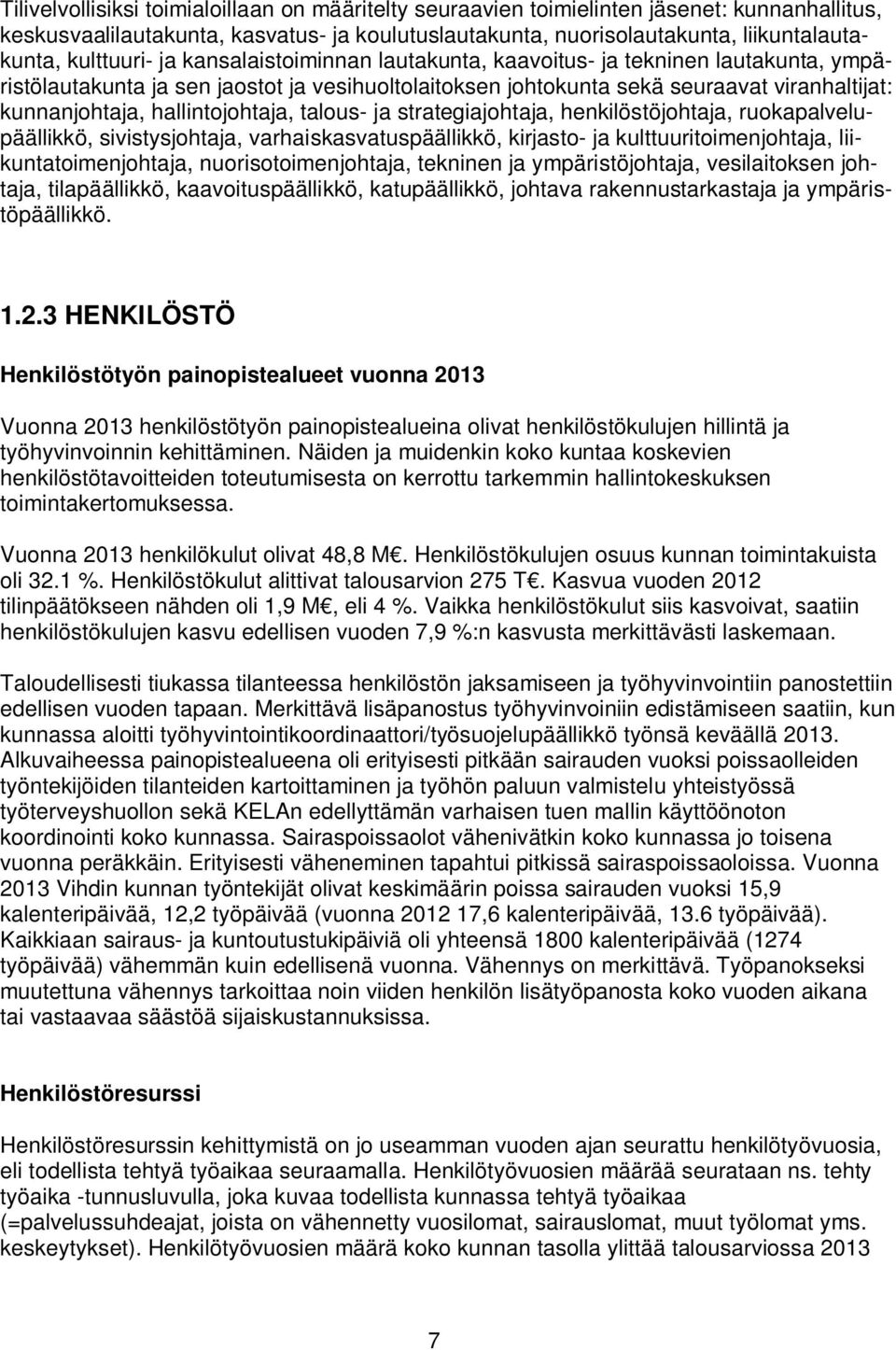 hallintojohtaja, talous- ja strategiajohtaja, henkilöstöjohtaja, ruokapalvelupäällikkö, sivistysjohtaja, varhaiskasvatuspäällikkö, kirjasto- ja kulttuuritoimenjohtaja, liikuntatoimenjohtaja,