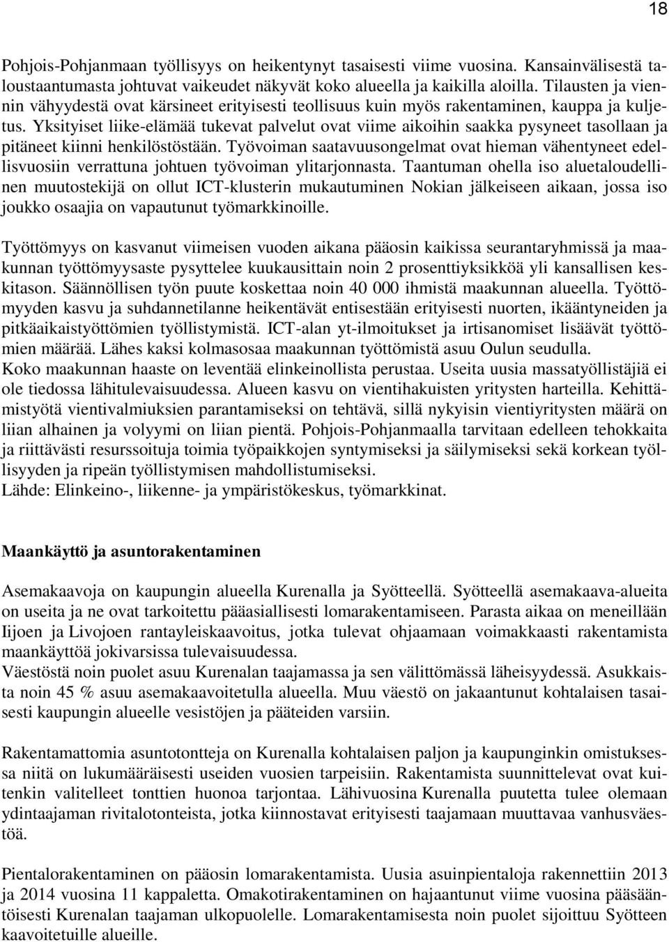 Yksityiset liike-elämää tukevat palvelut ovat viime aikoihin saakka pysyneet tasollaan ja pitäneet kiinni henkilöstöstään.