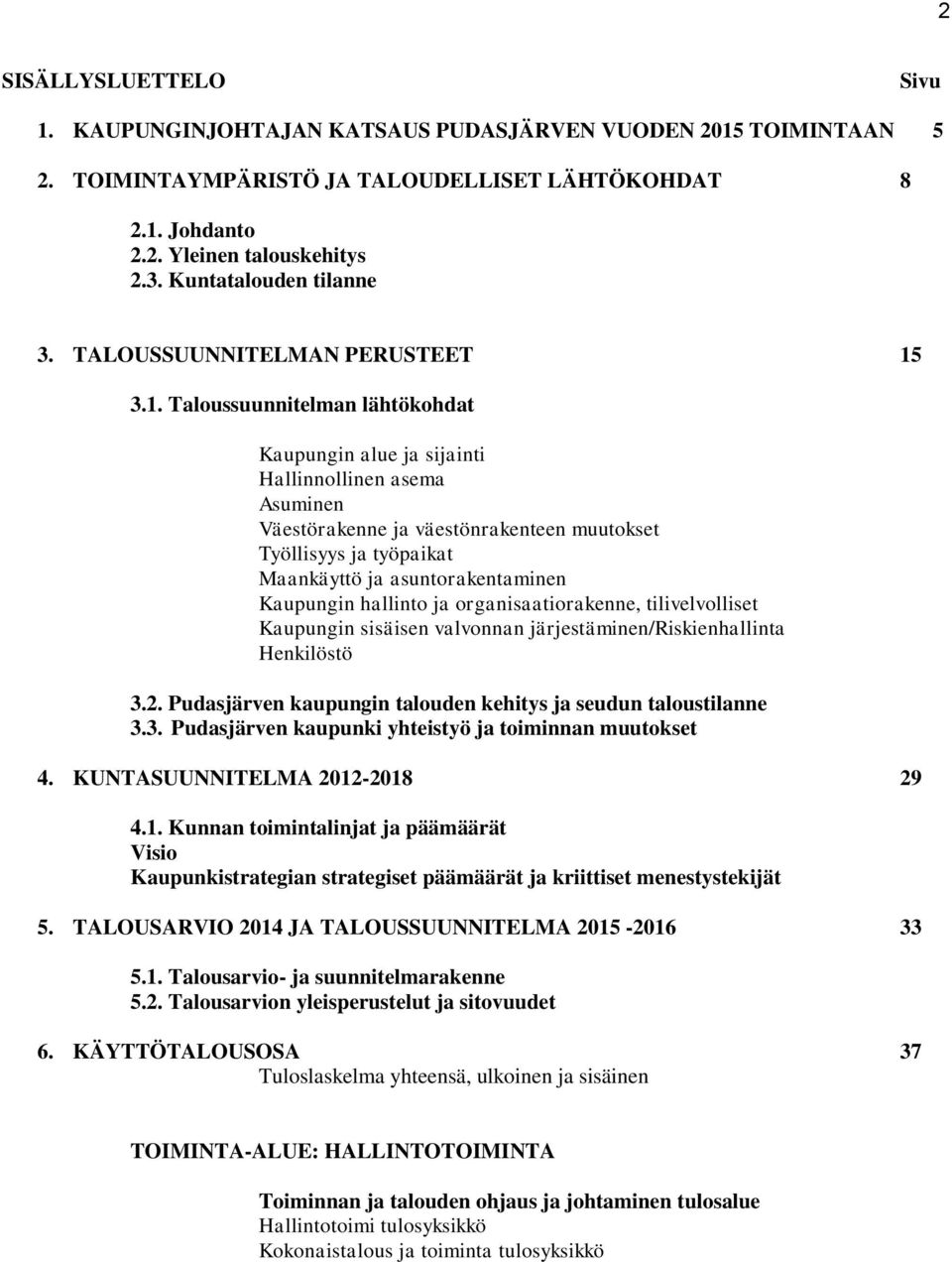 3.1. Taloussuunnitelman lähtökohdat Kaupungin alue ja sijainti Hallinnollinen asema Asuminen Väestörakenne ja väestönrakenteen muutokset Työllisyys ja työpaikat Maankäyttö ja asuntorakentaminen