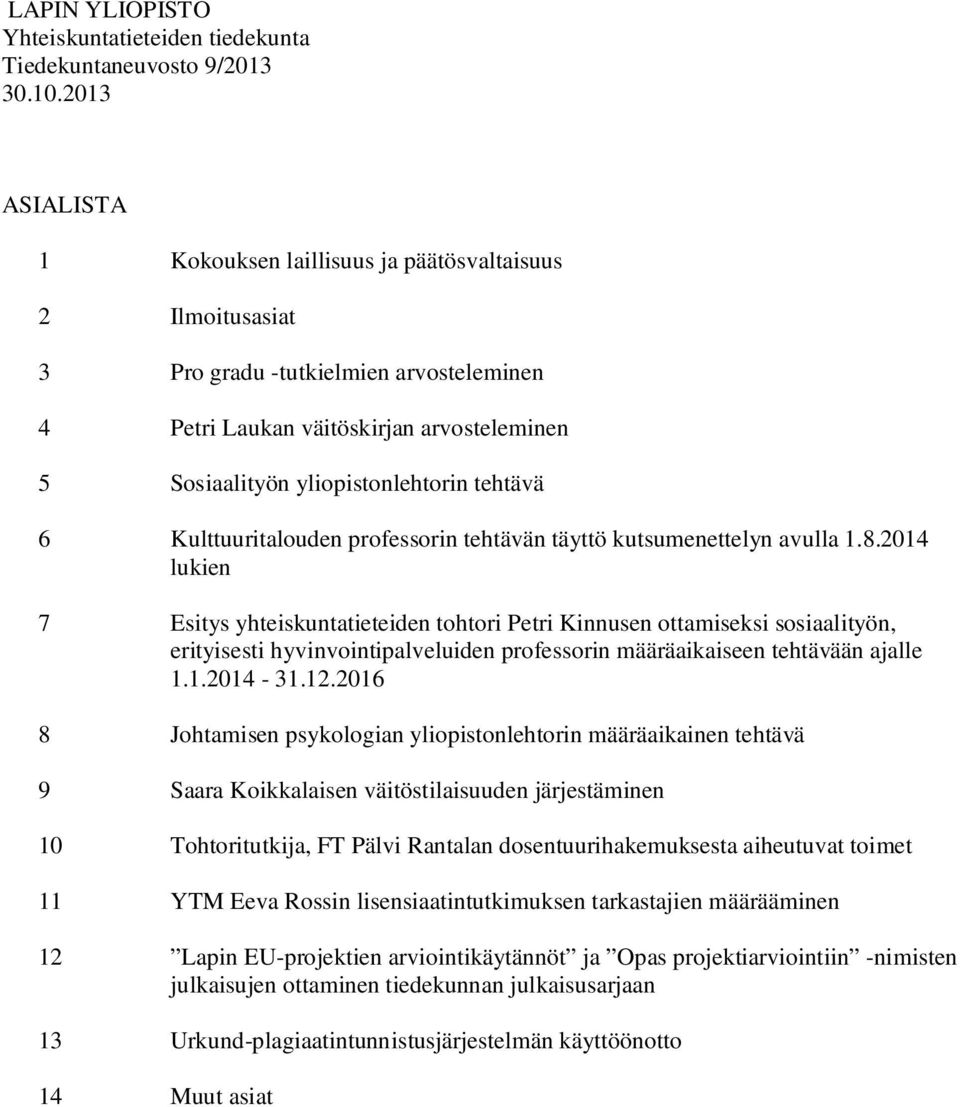 2014 lukien 7 Esitys yhteiskuntatieteiden tohtori Petri Kinnusen ottamiseksi sosiaalityön, erityisesti hyvinvointipalveluiden professorin määräaikaiseen tehtävään ajalle 1.1.2014-31.12.