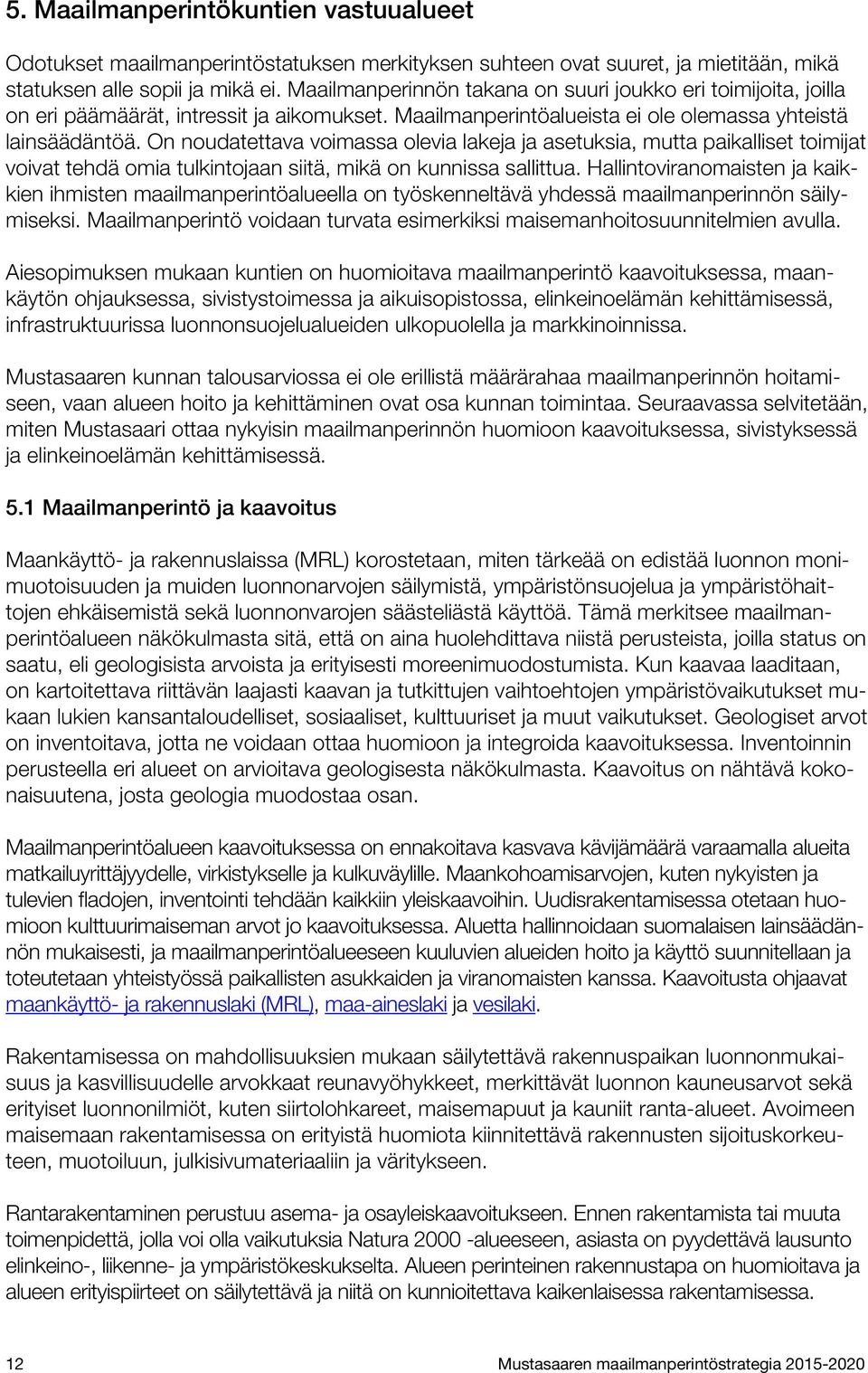 On noudatettava voimassa olevia lakeja ja asetuksia, mutta paikalliset toimijat voivat tehdä omia tulkintojaan siitä, mikä on kunnissa sallittua.