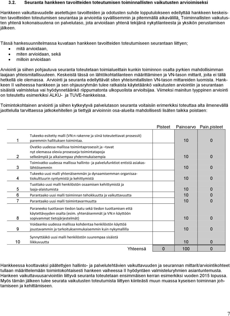 Toiminnallisten vaikutusten yhtenä kokonaisuutena on palvelutaso, jota arvioidaan yhtenä tekijänä nykytilanteesta ja yksikön perustamisen jälkeen.