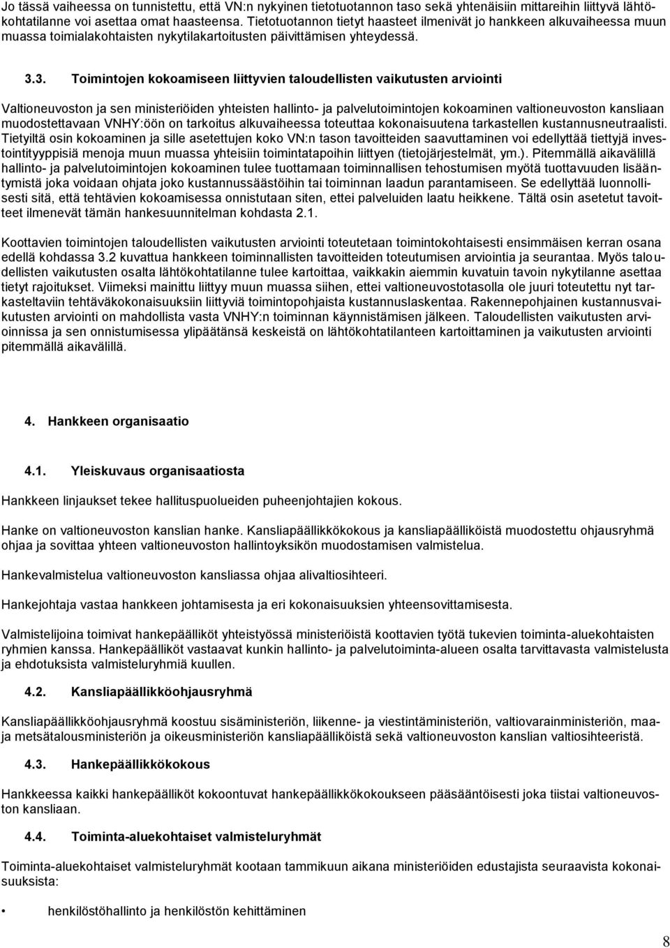3. Toimintojen kokoamiseen liittyvien taloudellisten vaikutusten arviointi Valtioneuvoston ja sen ministeriöiden yhteisten hallinto- ja palvelutoimintojen kokoaminen valtioneuvoston kansliaan