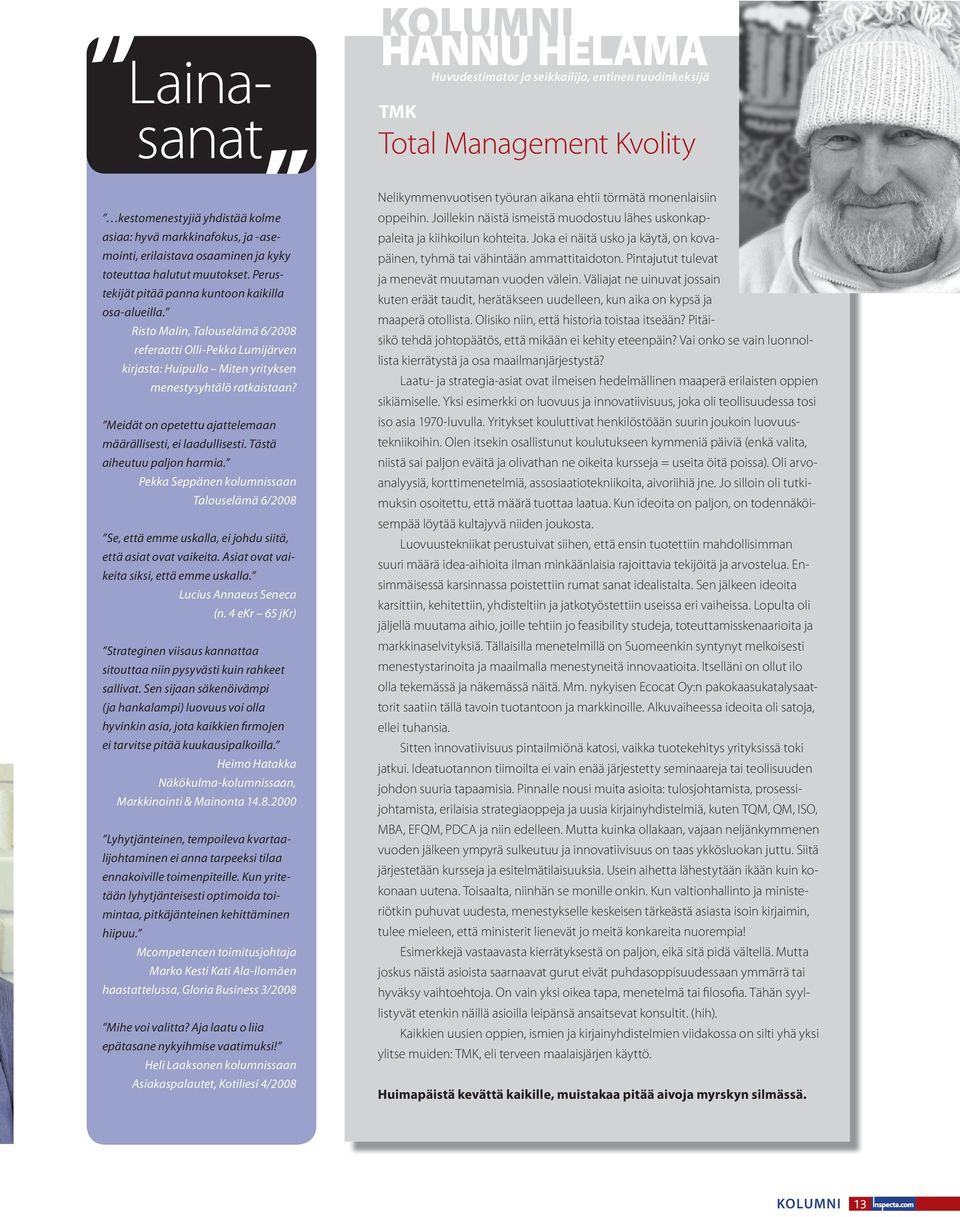 Risto Malin, Talouselämä 6/2008 referaatti Olli-Pekka Lumijärven kirjasta: Huipulla Miten yrityksen menestysyhtälö ratkaistaan? Meidät on opetettu ajattelemaan määrällisesti, ei laadullisesti.