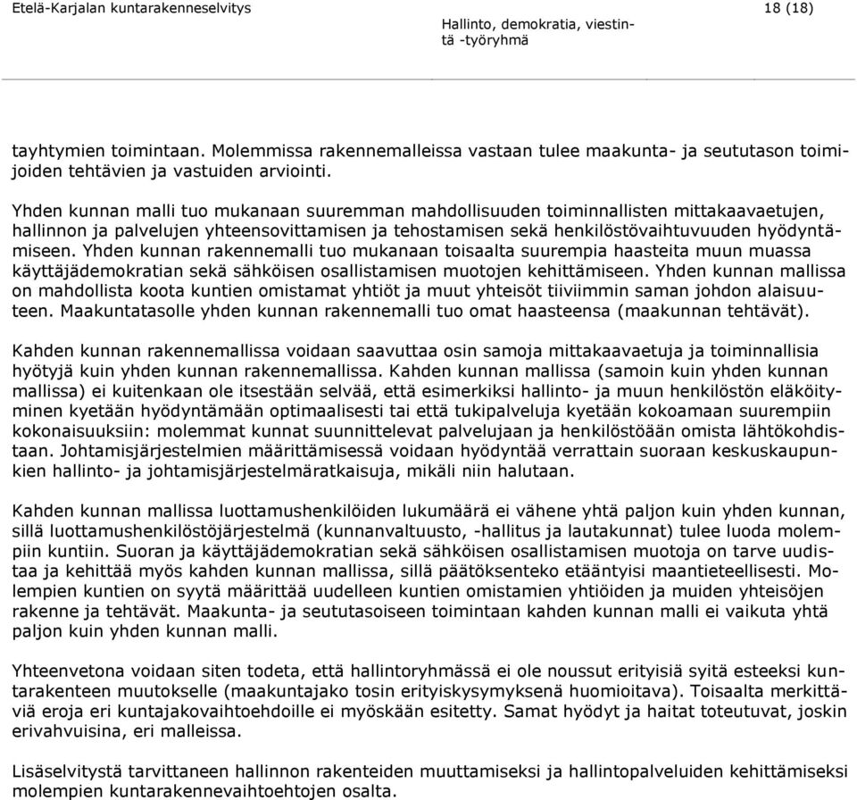 Yhden kunnan rakennemalli tuo mukanaan toisaalta suurempia haasteita muun muassa käyttäjädemokratian sekä sähköisen osallistamisen muotojen kehittämiseen.