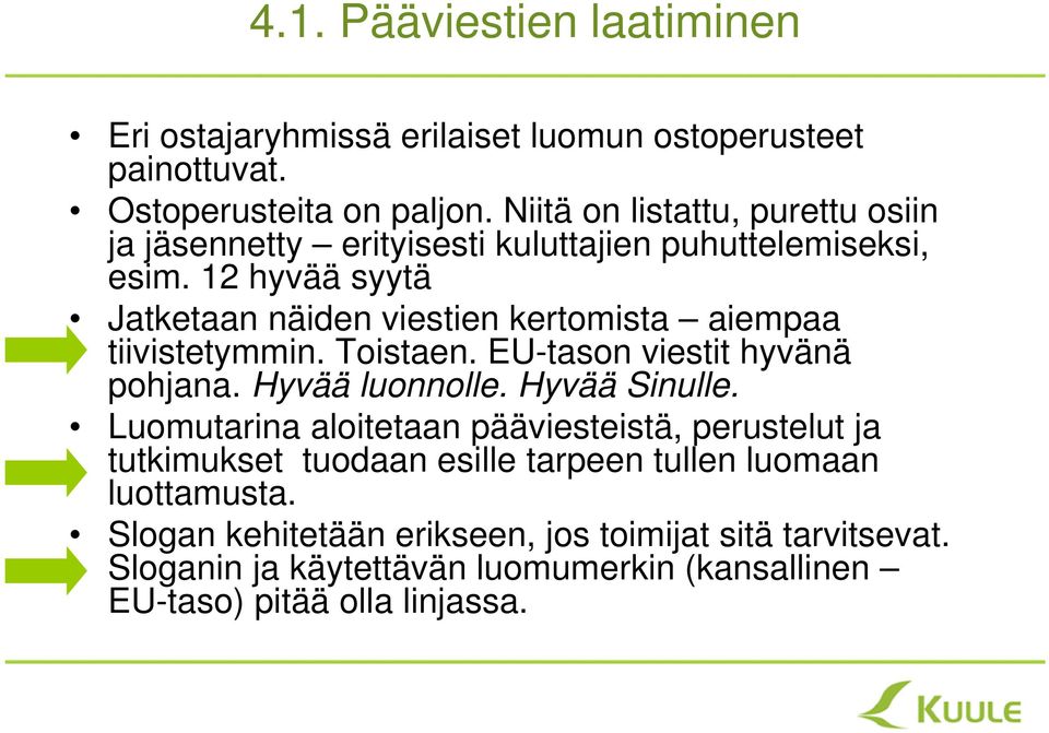 12 hyvää syytä Jatketaan näiden viestien kertomista aiempaa tiivistetymmin. Toistaen. EU-tason viestit hyvänä pohjana. Hyvää luonnolle. Hyvää Sinulle.