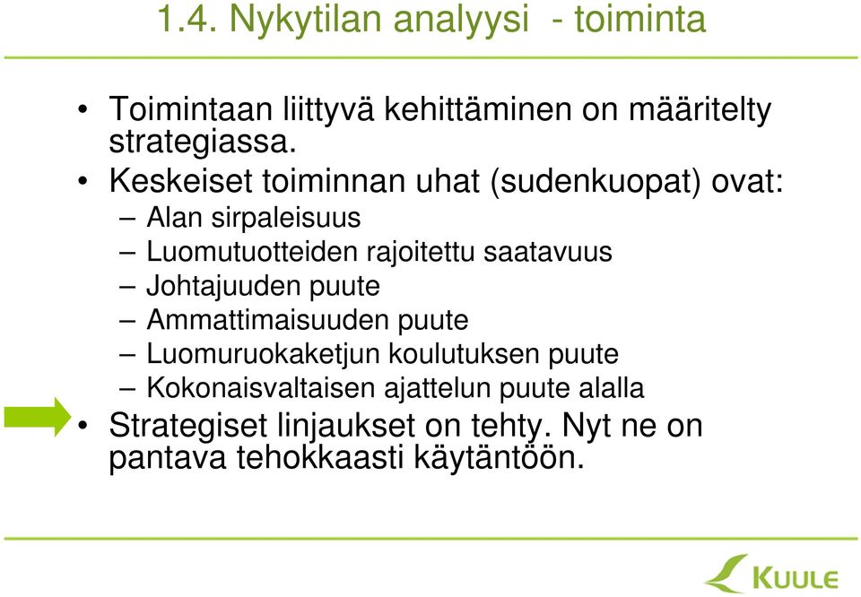 saatavuus Johtajuuden puute Ammattimaisuuden puute Luomuruokaketjun koulutuksen puute