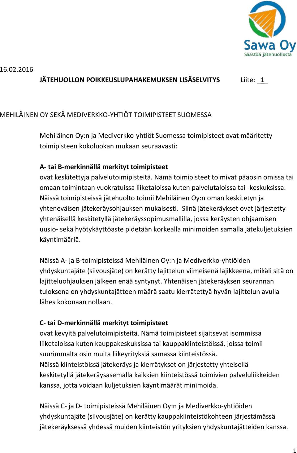 toimipisteen kokoluokan mukaan seuraavasti: A- tai B-merkinnällä merkityt toimipisteet ovat keskitettyjä palvelutoimipisteitä.