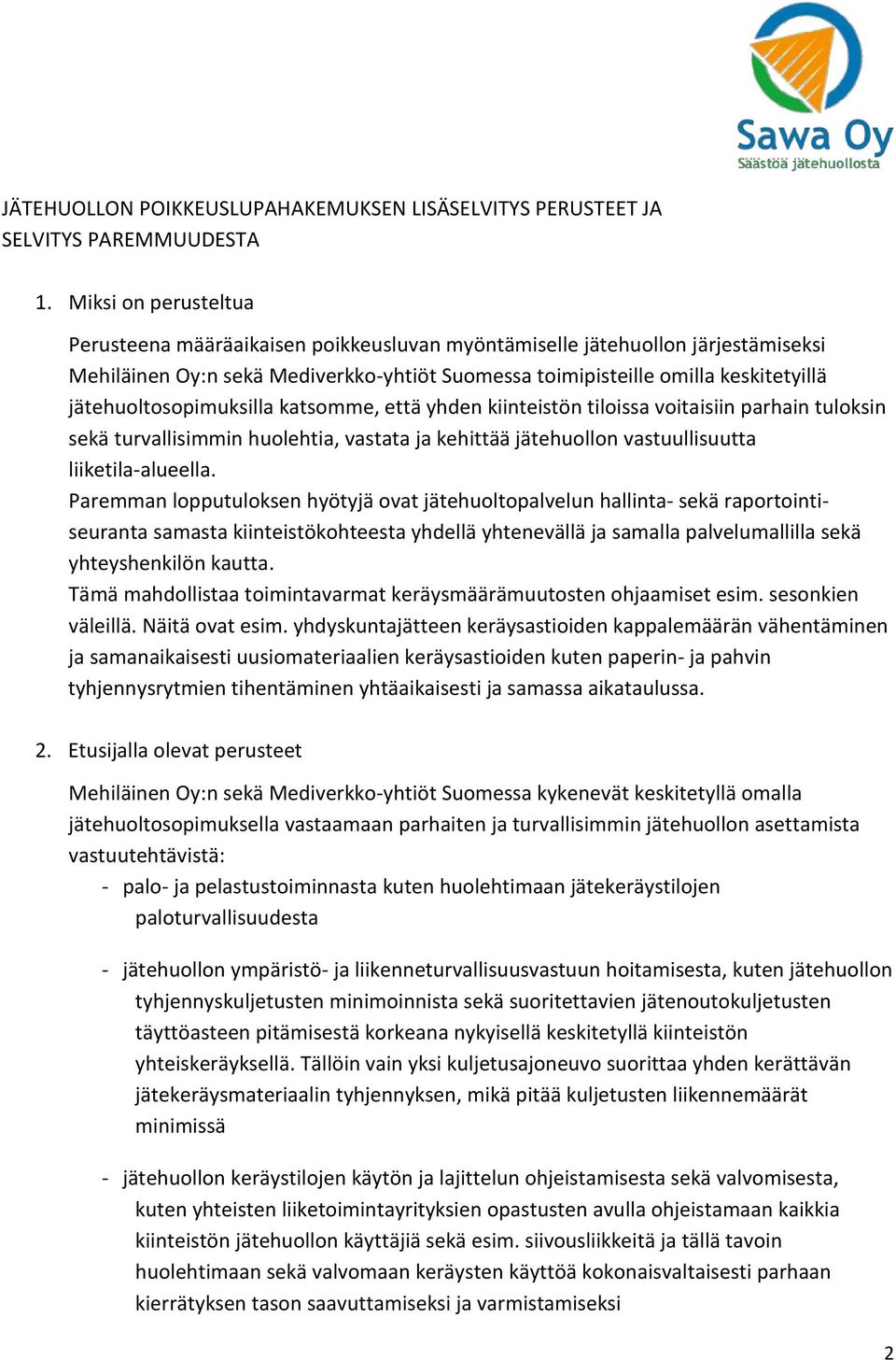 jätehuoltosopimuksilla katsomme, että yhden kiinteistön tiloissa voitaisiin parhain tuloksin sekä turvallisimmin huolehtia, vastata ja kehittää jätehuollon vastuullisuutta liiketila-alueella.