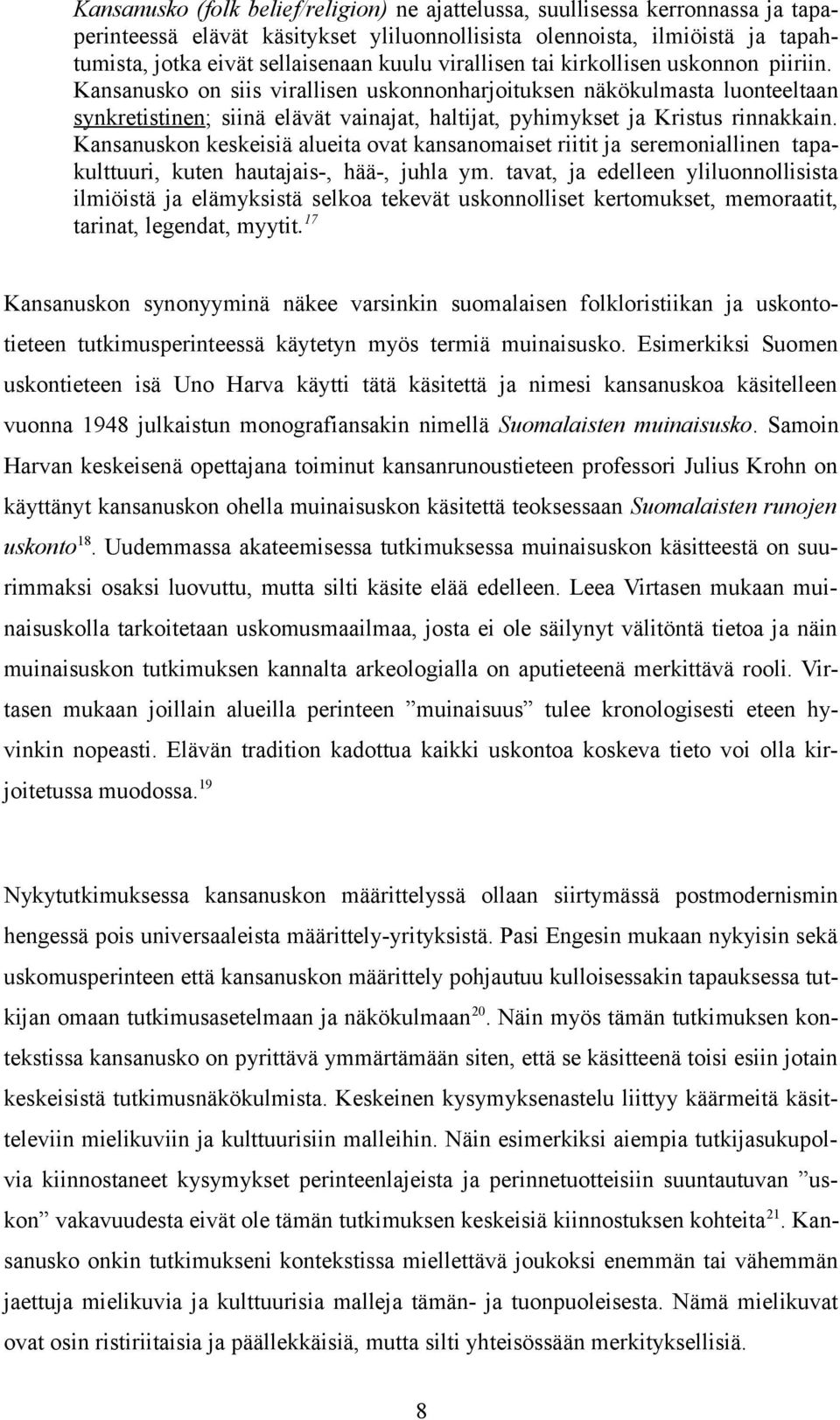 Kansanusko on siis virallisen uskonnonharjoituksen näkökulmasta luonteeltaan synkretistinen; siinä elävät vainajat, haltijat, pyhimykset ja Kristus rinnakkain.