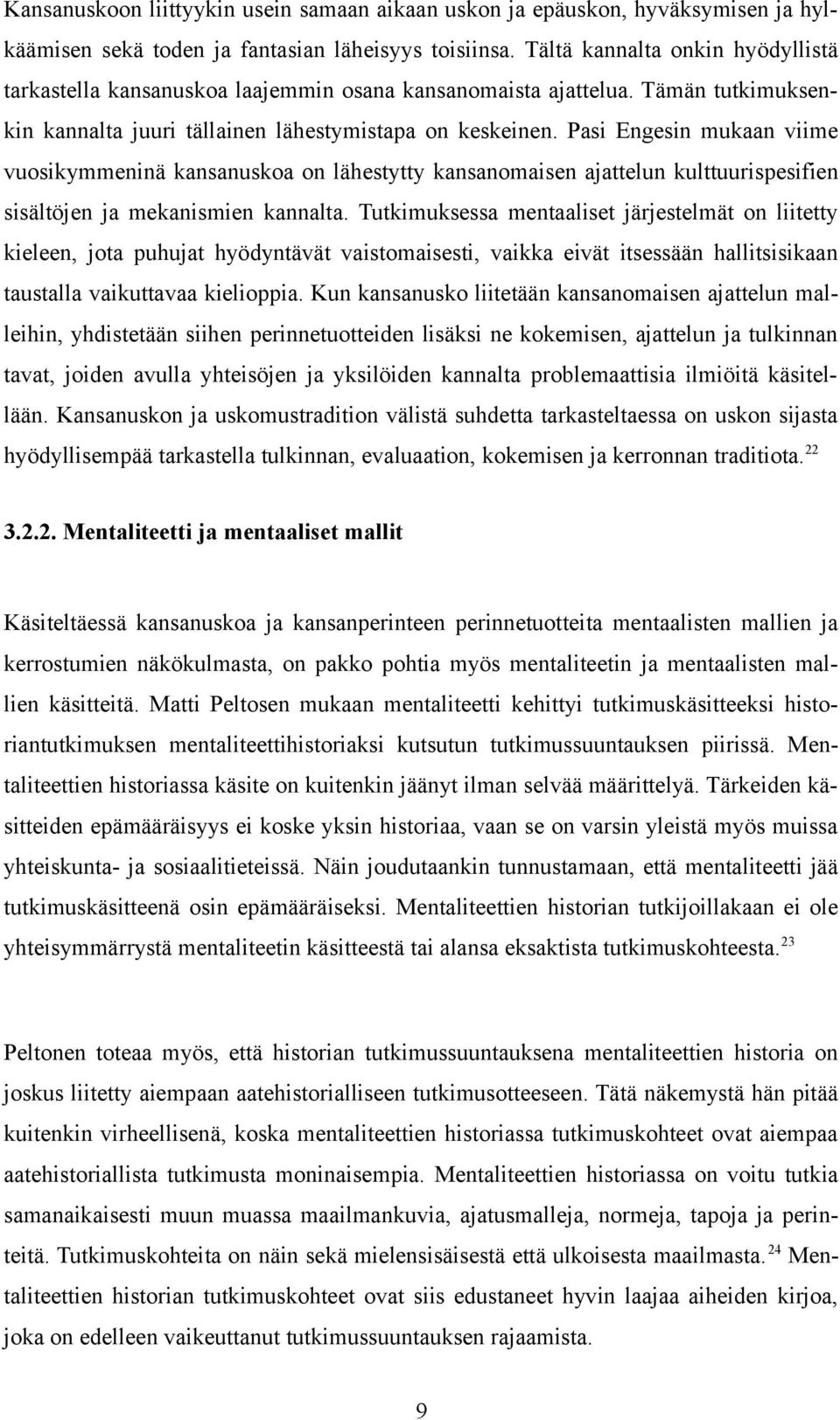 Pasi Engesin mukaan viime vuosikymmeninä kansanuskoa on lähestytty kansanomaisen ajattelun kulttuurispesifien sisältöjen ja mekanismien kannalta.