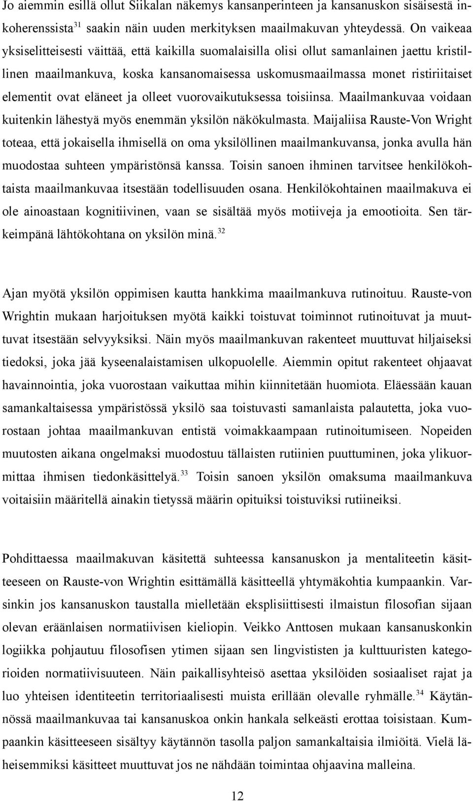 eläneet ja olleet vuorovaikutuksessa toisiinsa. Maailmankuvaa voidaan kuitenkin lähestyä myös enemmän yksilön näkökulmasta.