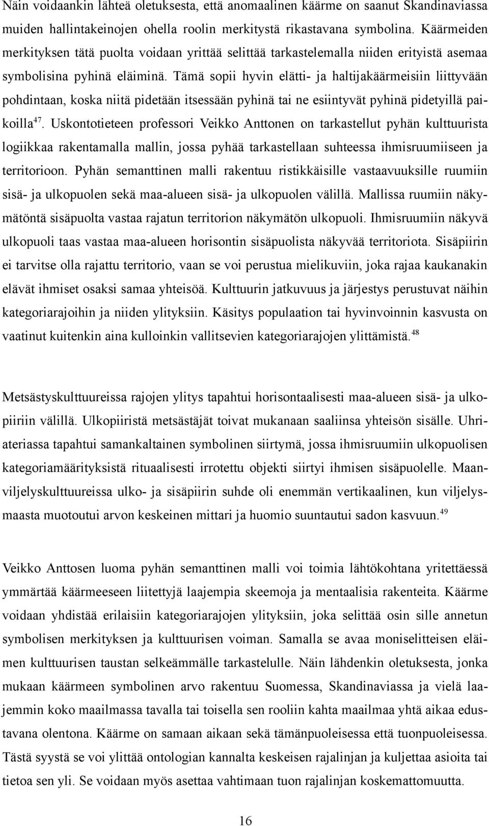 Tämä sopii hyvin elätti- ja haltijakäärmeisiin liittyvään pohdintaan, koska niitä pidetään itsessään pyhinä tai ne esiintyvät pyhinä pidetyillä paikoilla47.