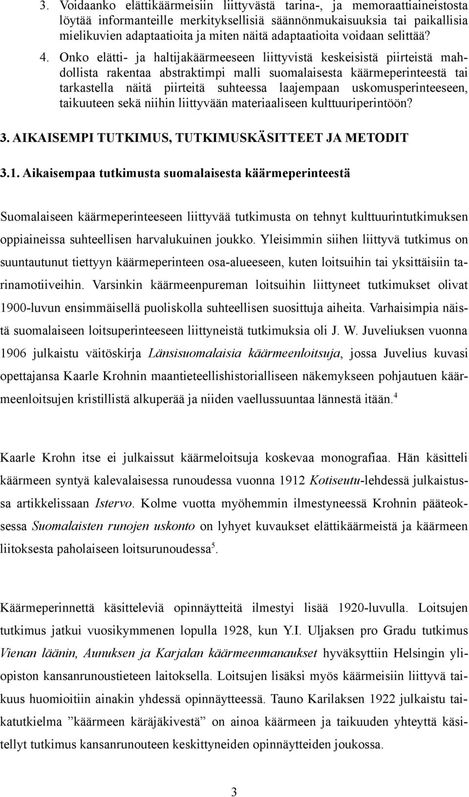 Onko elätti- ja haltijakäärmeeseen liittyvistä keskeisistä piirteistä mahdollista rakentaa abstraktimpi malli suomalaisesta käärmeperinteestä tai tarkastella näitä piirteitä suhteessa laajempaan