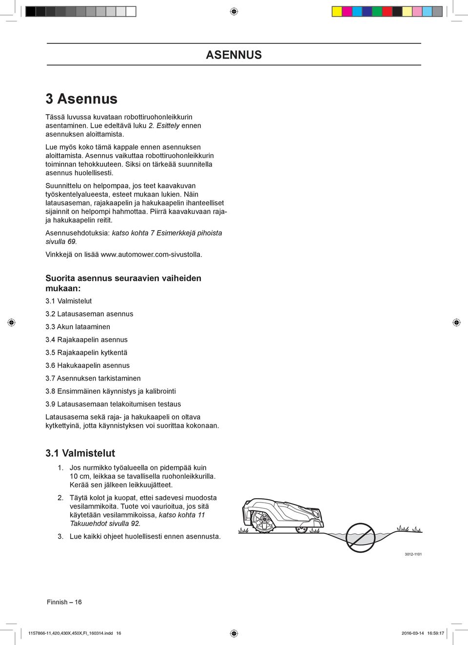 Suunnittelu on helpompaa, jos teet kaavakuvan työskentelyalueesta, esteet mukaan lukien. Näin latausaseman, rajakaapelin ja hakukaapelin ihanteelliset sijainnit on helpompi hahmottaa.