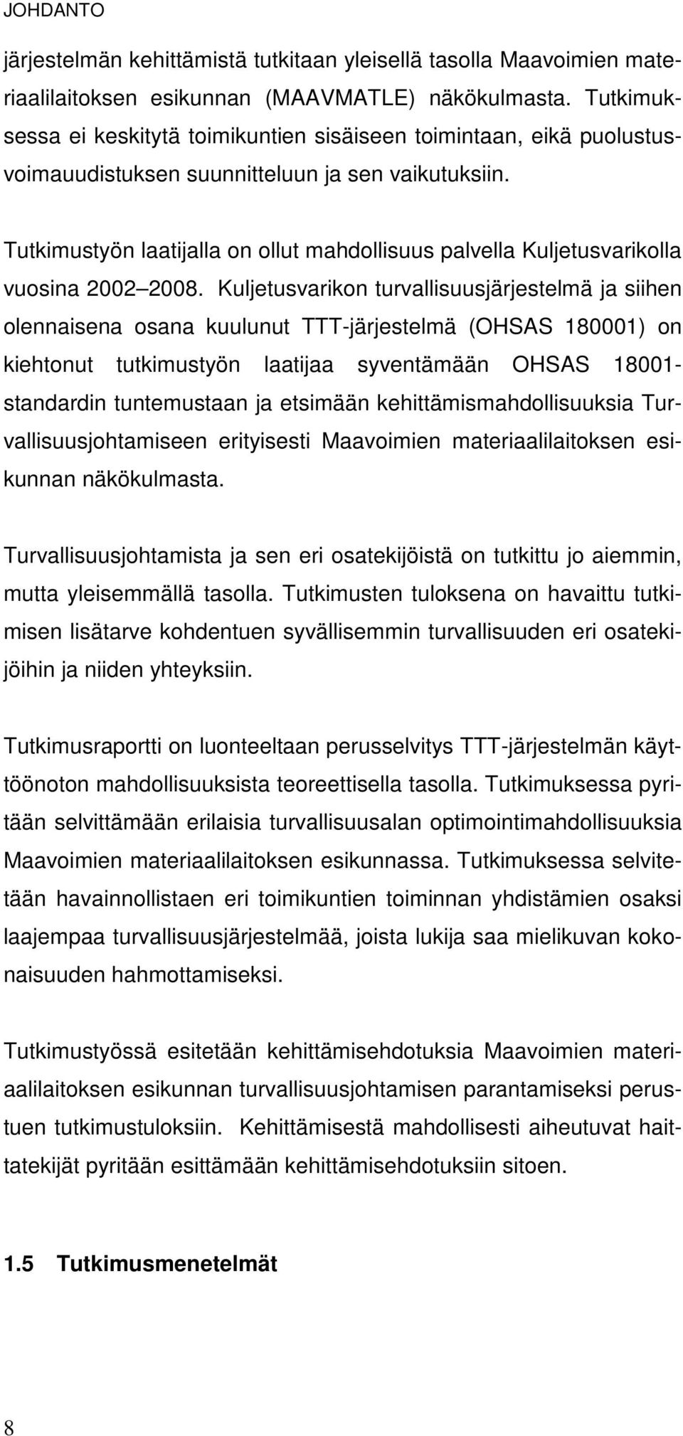 Tutkimustyön laatijalla on ollut mahdollisuus palvella Kuljetusvarikolla vuosina 2002 2008.