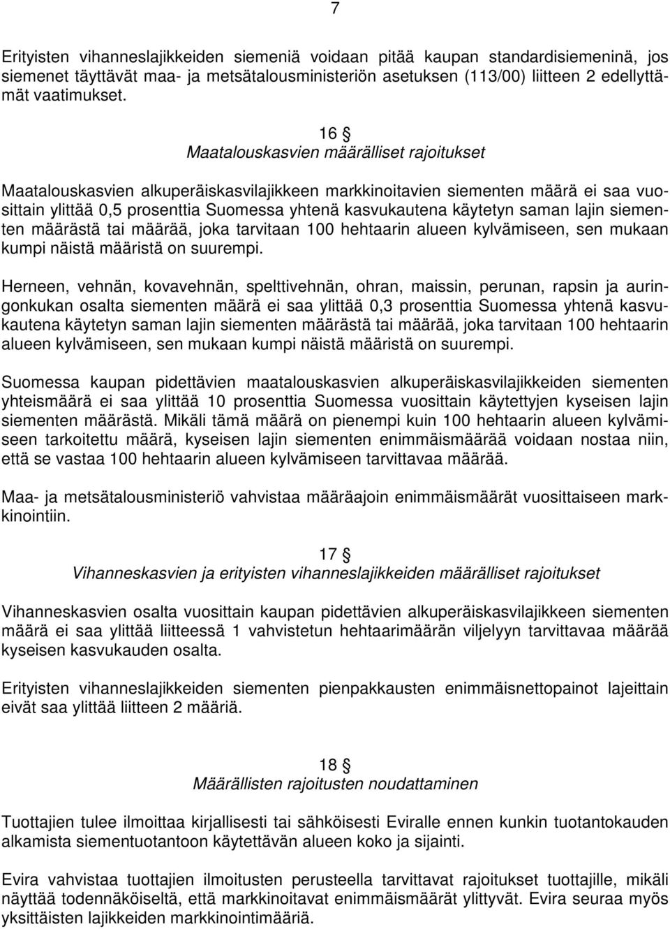 saman lajin siementen määrästä tai määrää, joka tarvitaan 100 hehtaarin alueen kylvämiseen, sen mukaan kumpi näistä määristä on suurempi.