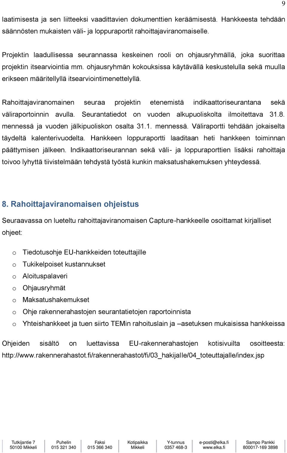 ohjausryhmän kokouksissa käytävällä keskustelulla sekä muulla erikseen määritellyllä itsearviointimenettelyllä.