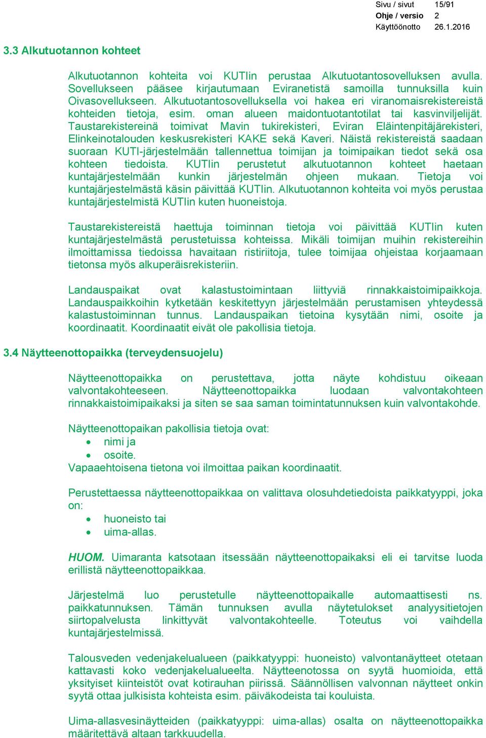 oman alueen maidontuotantotilat tai kasvinviljelijät. Taustarekistereinä toimivat Mavin tukirekisteri, Eviran Eläintenpitäjärekisteri, Elinkeinotalouden keskusrekisteri KAKE sekä Kaveri.