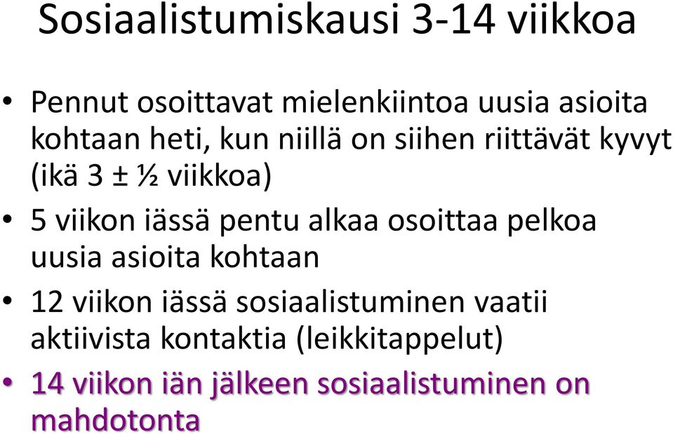 alkaa osoittaa pelkoa uusia asioita kohtaan 12 viikon iässä sosiaalistuminen vaatii