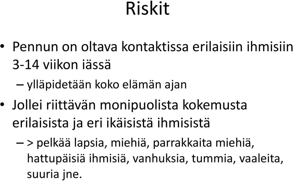 kokemusta erilaisista ja eri ikäisistä ihmisistä > pelkää lapsia,