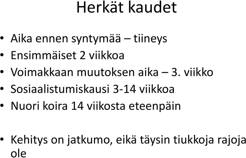 viikko Sosiaalistumiskausi 3-14 viikkoa Nuori koira 14