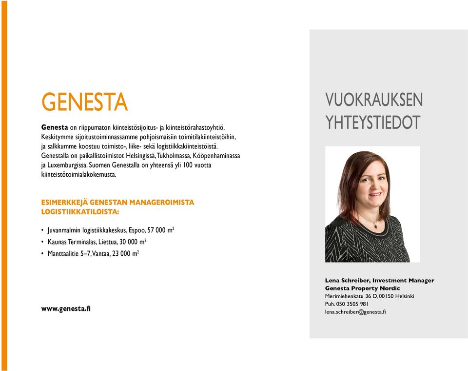 Genestalla on paikallistoimistot Helsingissä, Tukholmassa, Kööpenhaminassa ja Luxemburgissa. Suomen Genestalla on yhteensä yli 100 vuotta kiinteistötoimialakokemusta.