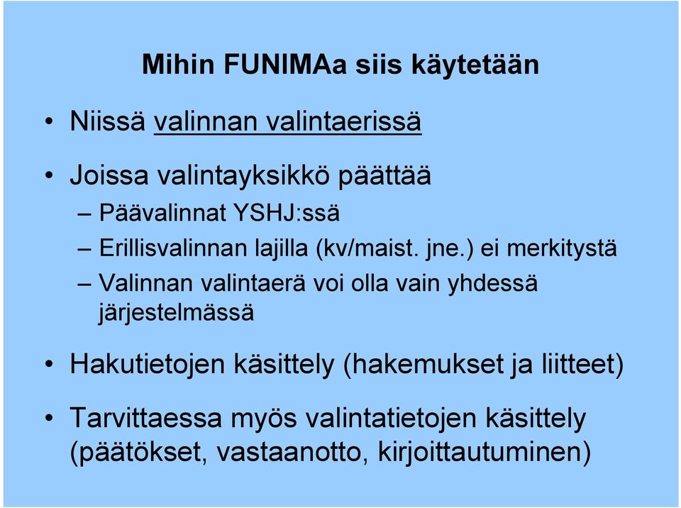 ) ei merkitystä Valinnan valintaerä voi olla vain yhdessä järjestelmässä Hakutietojen