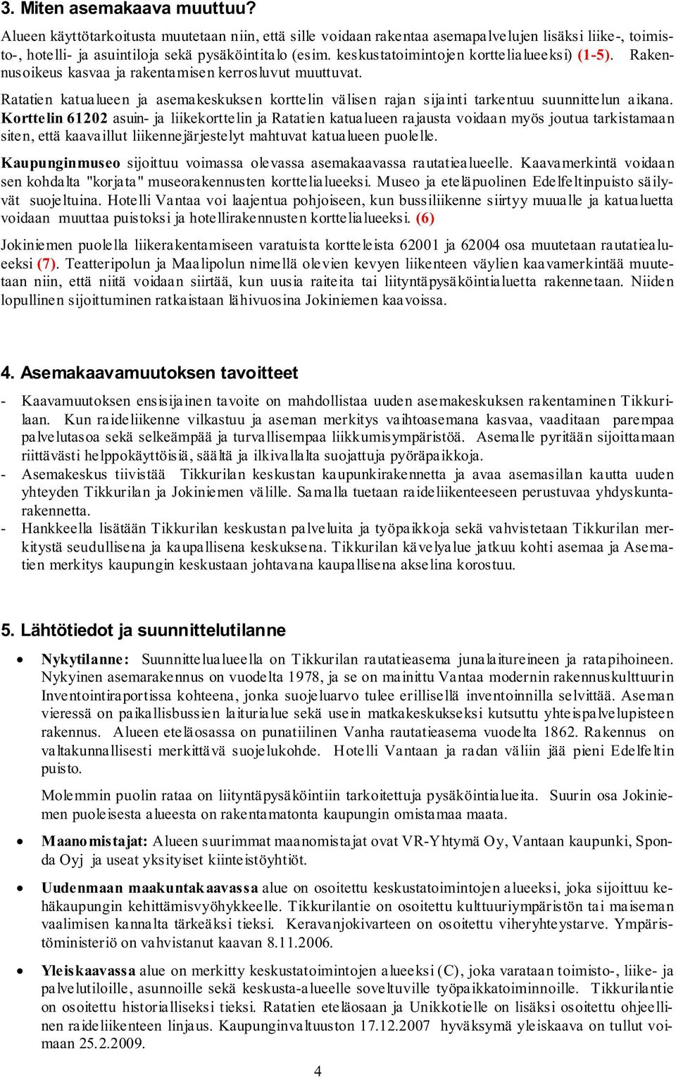 Ratatien katualueen ja asemakeskuksen korttelin välisen rajan sijainti tarkentuu suunnittelun aikana.