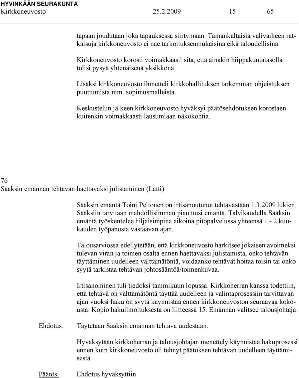 sopimusmalleista. Keskustelun jälkeen kirkkoneuvosto hyväksyi päätösehdotuksen korostaen kuitenkin voimakkaasti lausumiaan näkökohtia.