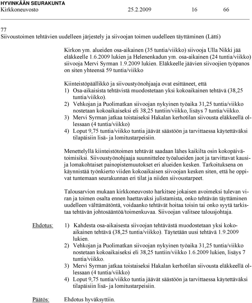 ja Helenenkadun ym. osa-aikainen (24 tuntia/viikko) siivooja Mervi Syrman 1.9.2009 lukien.