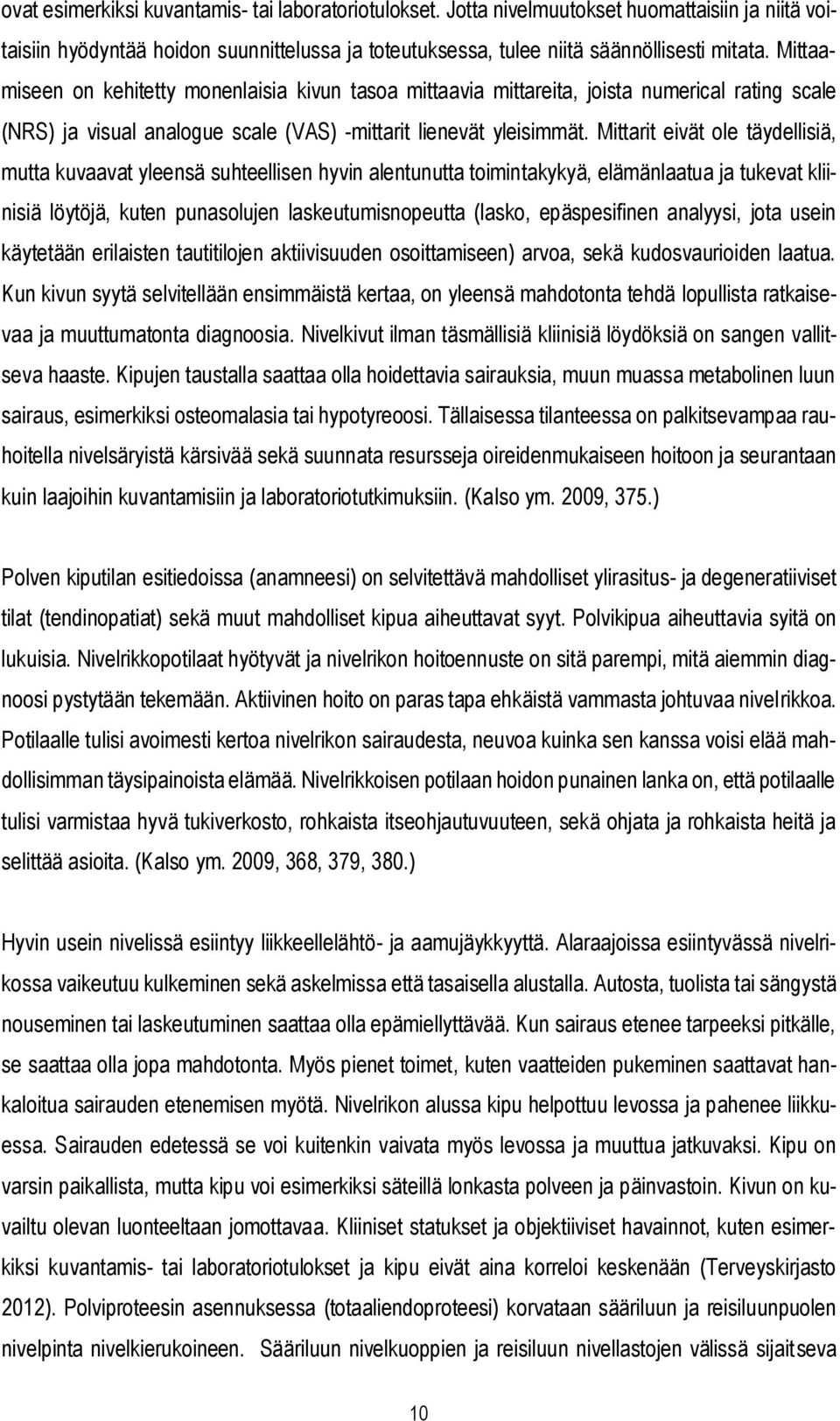 Mittarit eivät ole täydellisiä, mutta kuvaavat yleensä suhteellisen hyvin alentunutta toimintakykyä, elämänlaatua ja tukevat kliinisiä löytöjä, kuten punasolujen laskeutumisnopeutta (lasko,