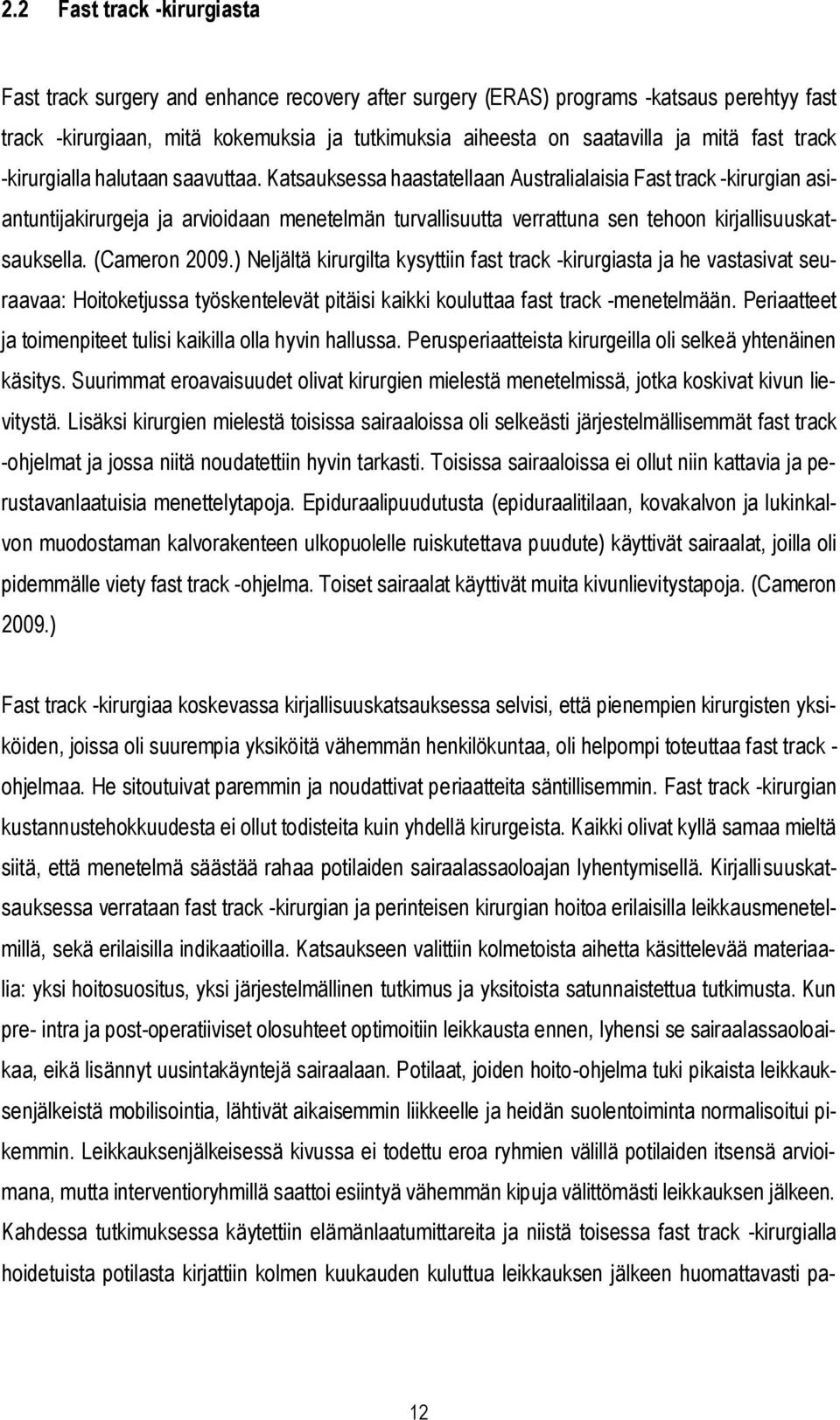 Katsauksessa haastatellaan Australialaisia Fast track -kirurgian asiantuntijakirurgeja ja arvioidaan menetelmän turvallisuutta verrattuna sen tehoon kirjallisuuskatsauksella. (Cameron 2009.