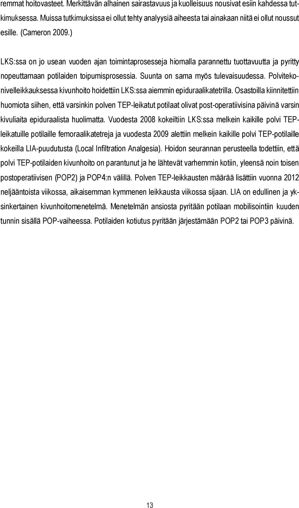 ) LKS:ssa on jo usean vuoden ajan toimintaprosesseja hiomalla parannettu tuottavuutta ja pyritty nopeuttamaan potilaiden toipumisprosessia. Suunta on sama myös tulevaisuudessa.