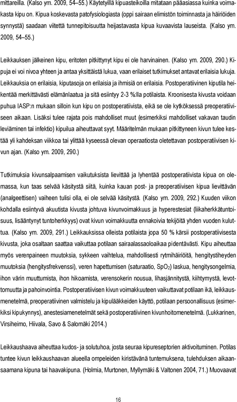 ) Leikkauksen jälkeinen kipu, eritoten pitkittynyt kipu ei ole harvinainen. (Kalso ym. 2009, 290.