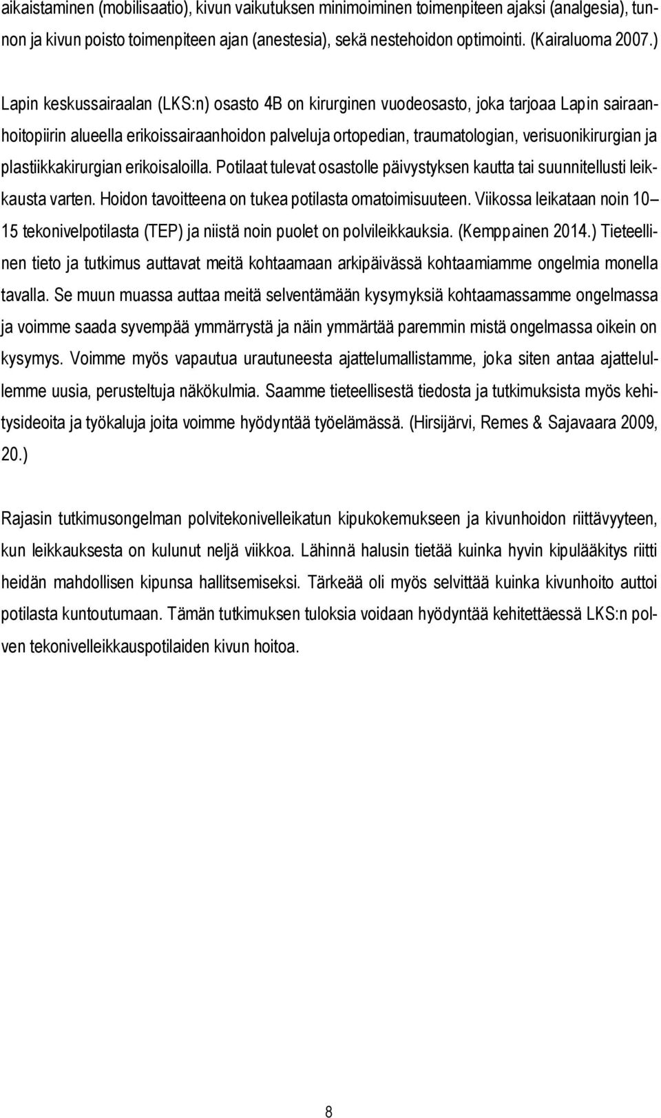 plastiikkakirurgian erikoisaloilla. Potilaat tulevat osastolle päivystyksen kautta tai suunnitellusti leikkausta varten. Hoidon tavoitteena on tukea potilasta omatoimisuuteen.