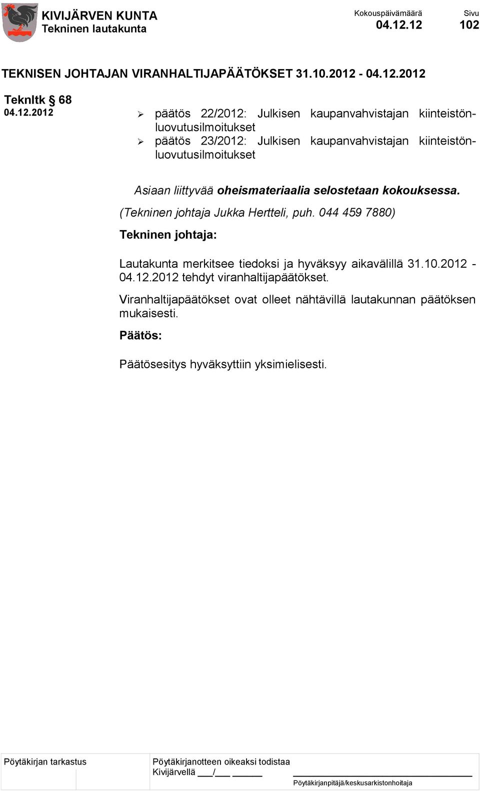 2012 - Teknltk 68 päätös 22/2012: Julkisen kaupanvahvistajan kiinteistönluovutusilmoitukset päätös 23/2012: Julkisen