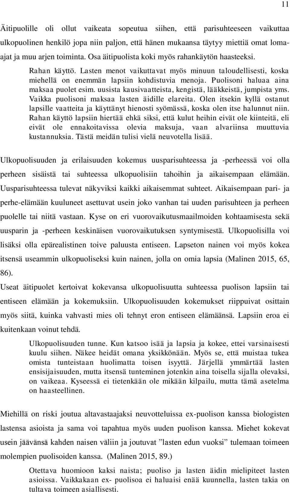 Puolisoni haluaa aina maksaa puolet esim. uusista kausivaatteista, kengistä, lääkkeistä, jumpista yms. Vaikka puolisoni maksaa lasten äidille elareita.