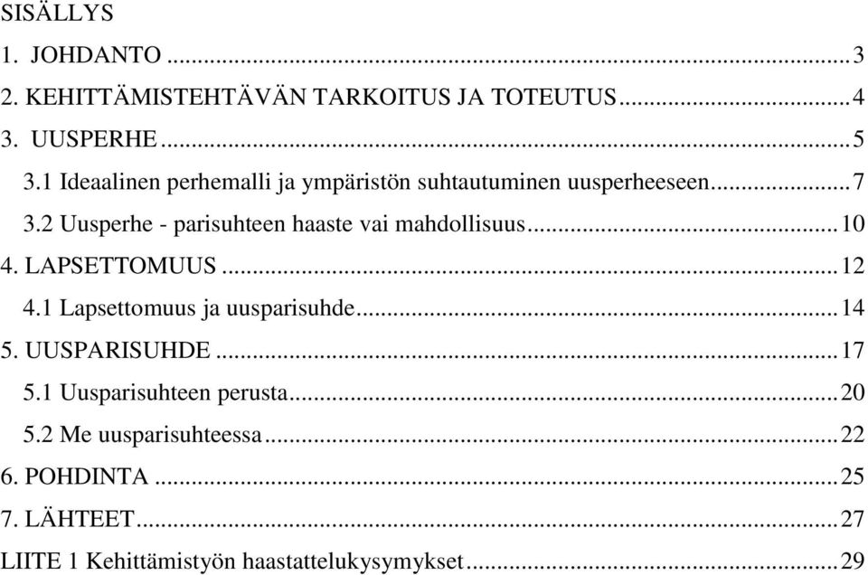 2 Uusperhe - parisuhteen haaste vai mahdollisuus... 10 4. LAPSETTOMUUS... 12 4.1 Lapsettomuus ja uusparisuhde.