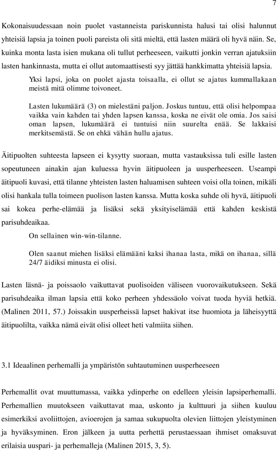 Yksi lapsi, joka on puolet ajasta toisaalla, ei ollut se ajatus kummallakaan meistä mitä olimme toivoneet. Lasten lukumäärä (3) on mielestäni paljon.